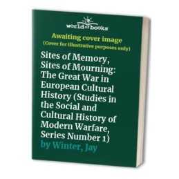Sites of Memory, Sites of Mourning: The..., Winter, Jay