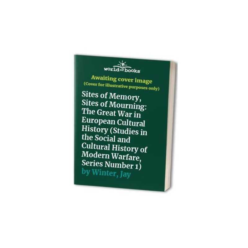 Sites of Memory, Sites of Mourning: The..., Winter, Jay