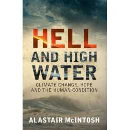 Hell and High Water: Climate Change, Hope and ... by Alastair McIntosh Paperback