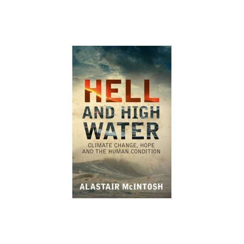 Hell and High Water: Climate Change, Hope and ... by Alastair McIntosh Paperback