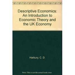 Descriptive Economics: An Introduction to Economi... by Harbury, C. D. Paperback