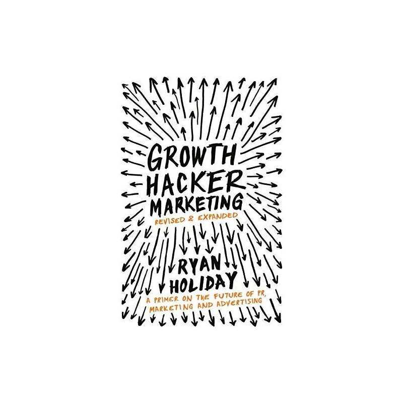 Growth Hacker Marketing: A Primer on the Future of PR, Marke... by Holiday, Ryan