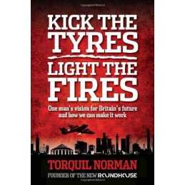 Kick the tyres, light the fires: One mans vision ... by Torquil Norman Hardback