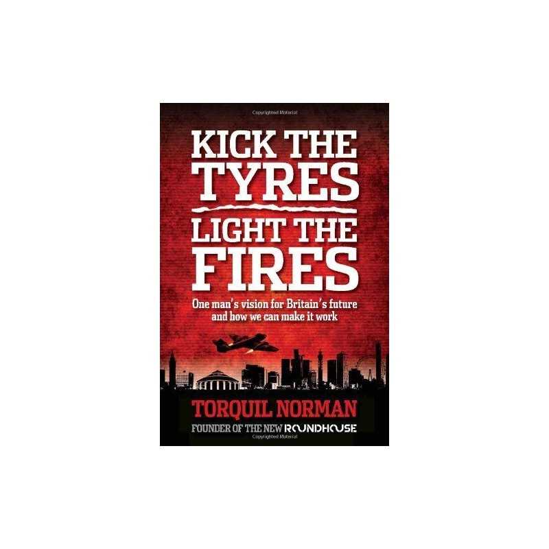Kick the tyres, light the fires: One mans vision ... by Torquil Norman Hardback
