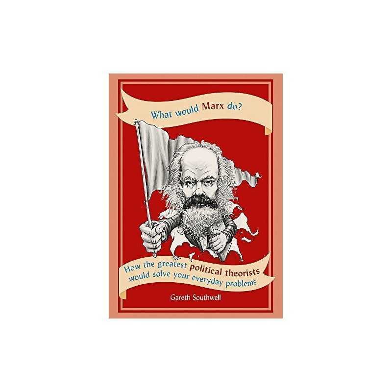 What Would Marx Do?: How the greate..., Southwell, Gare