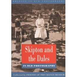 Skipton and the Dales in Old Photog..., Friends of the