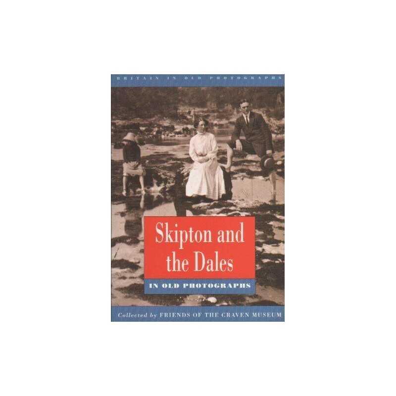 Skipton and the Dales in Old Photog..., Friends of the