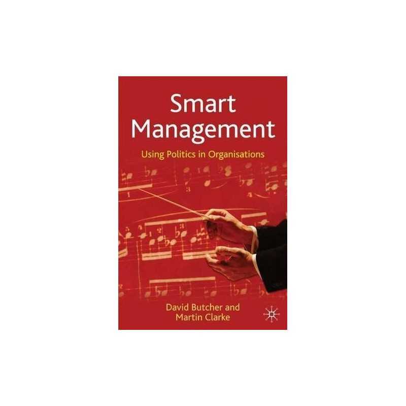 Smart Management: Using Politics in Organisations by Clarke, Martin Hardback The