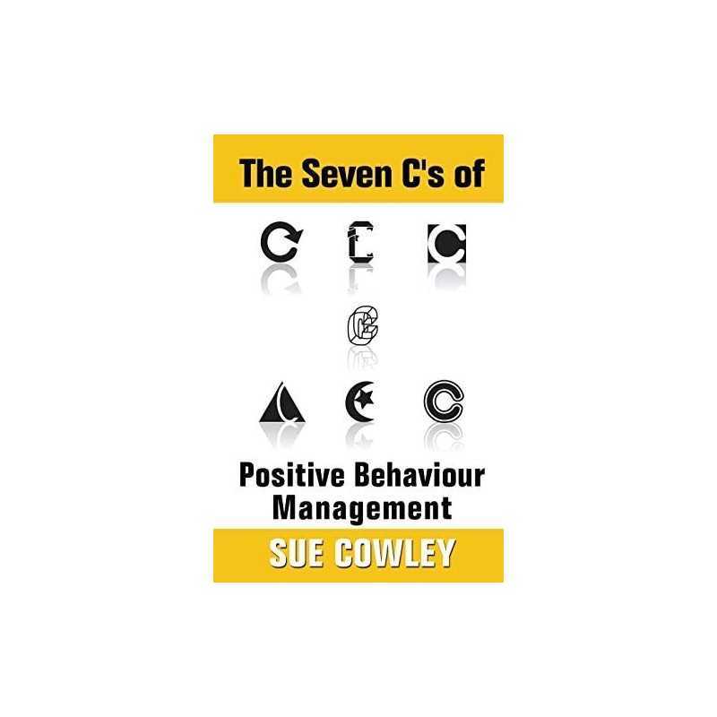 The Seven Cs of Positive Behaviour Management (Alphabet Sevens) by Cowley, Sue