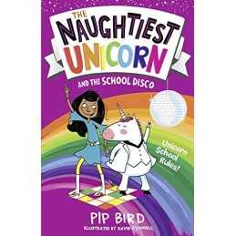 The Naughtiest Unicorn and the School Disco: Book 3 (The Naughti... by Bird, Pip