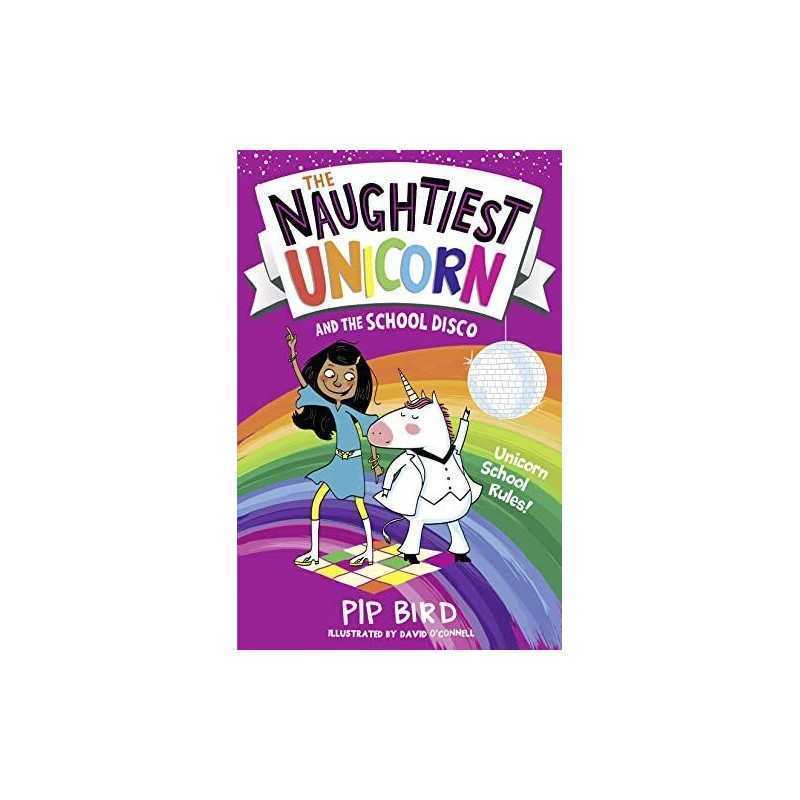 The Naughtiest Unicorn and the School Disco: Book 3 (The Naughti... by Bird, Pip