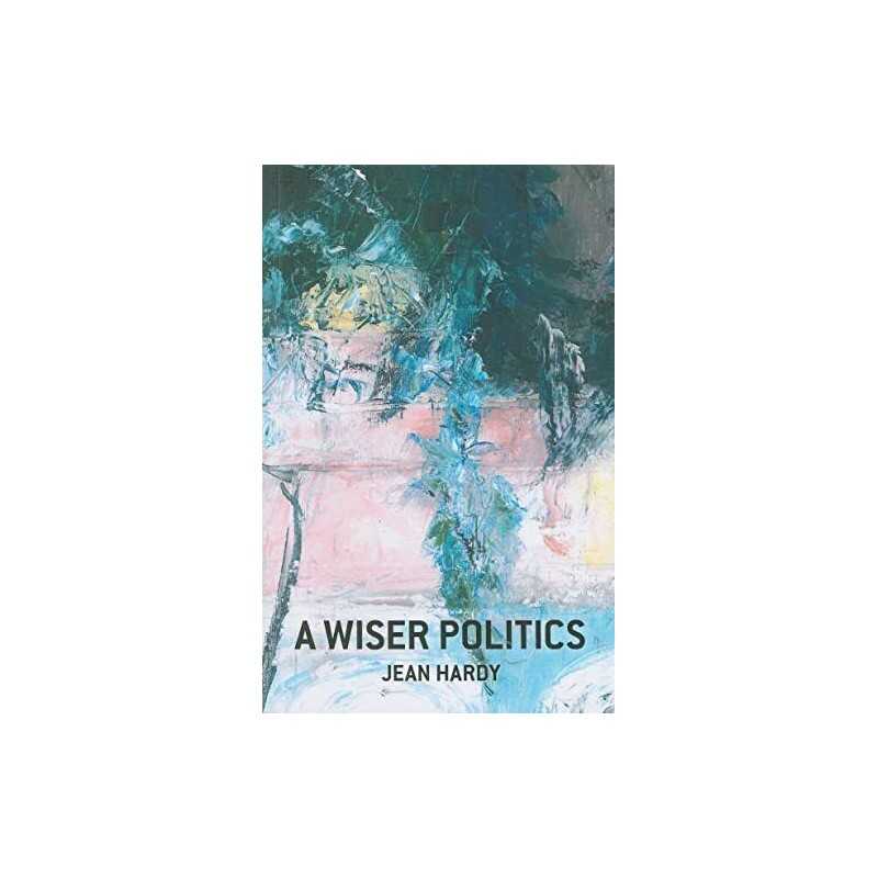 A Wiser Politics: Psyche, Polis, Cosmos by Jean Hardy Paperback Book