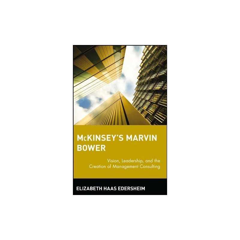 McKinseys Marvin Bower: Vision, Leadership,... by Haas Edersheim, Eliz Hardback