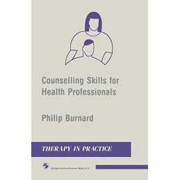 Counselling Skills for Health Professionals (Therapy in Pr... by Burnard, Philip