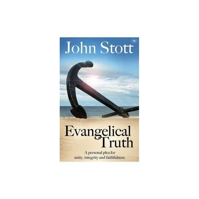 Evangelical Truth: A Personal Plea For Unity And Fai... by Stott, John Paperback