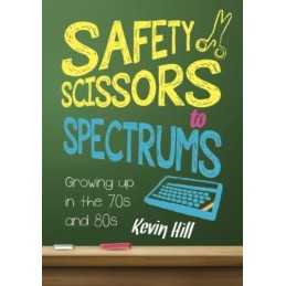 Safety Scissors to Spectrums: Growing u..., Hill, Kevin