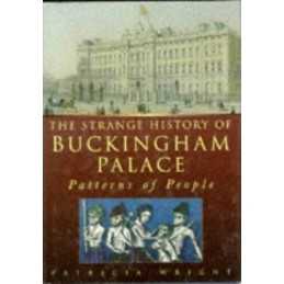 The Strange History of Buckingham Palace: Patter... by Wright, Patricia Hardback