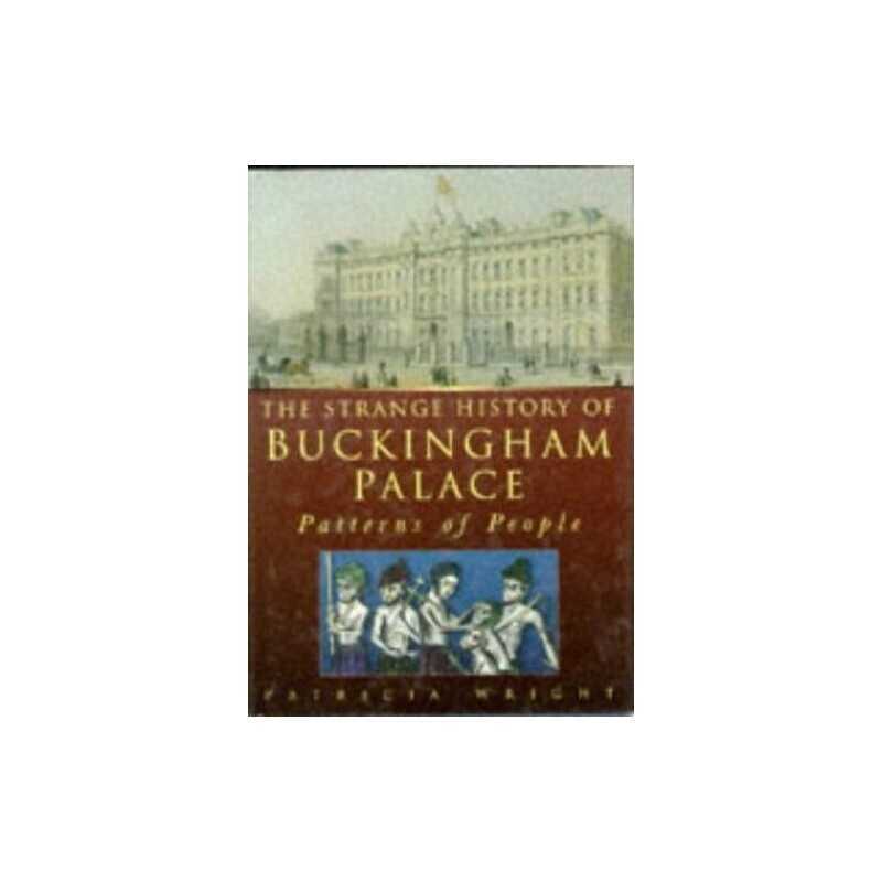 The Strange History of Buckingham Palace: Patter... by Wright, Patricia Hardback