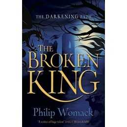 The Broken King (The Darkening Path) by Philip Womack Book
