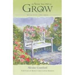 Never Too Old to Grow: Readings for Carers by Crawford, Alexine Paperback Book