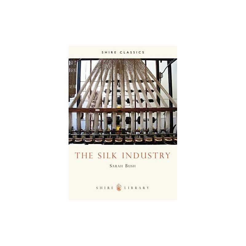 The Silk Industry: No. 194 (Shire Library) by Sarah Bush Paperback Book The