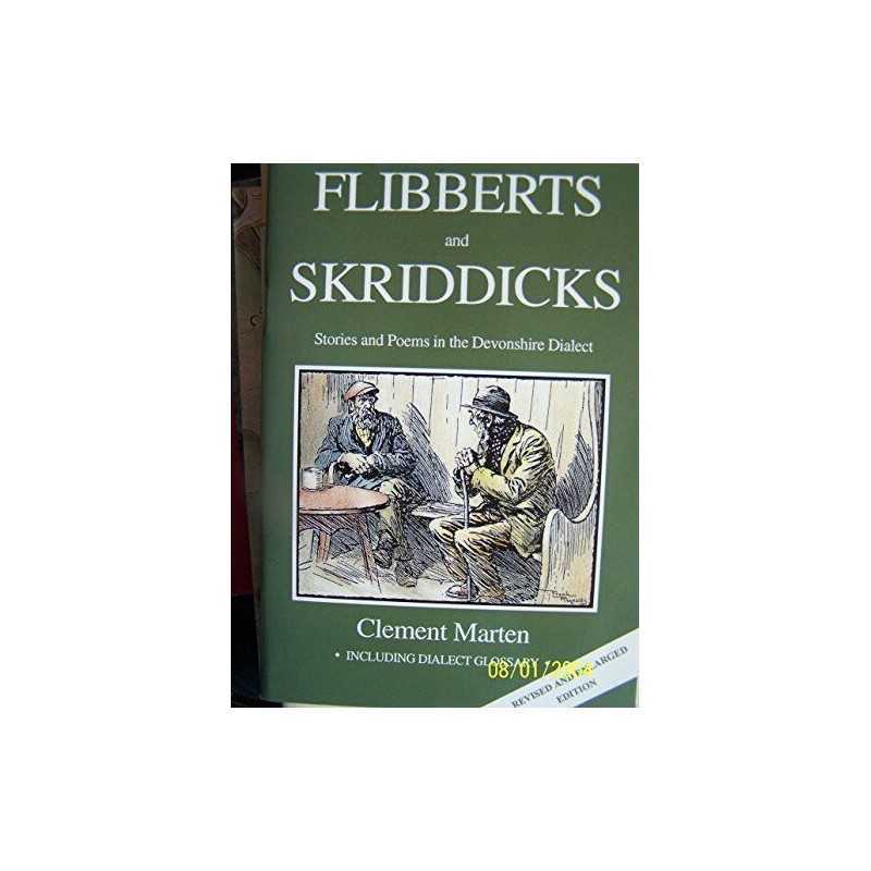 Flibberts and Skriddicks: Stories and Poems in the Devonshi... by etc. Paperback