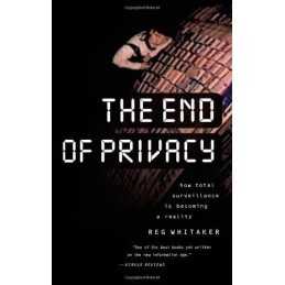The End of Privacy: How Total Surveillance is... by Whitaker, Reginald Paperback