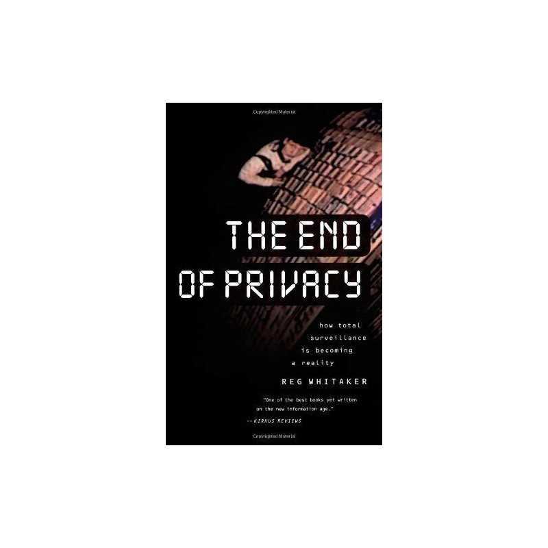 The End of Privacy: How Total Surveillance is... by Whitaker, Reginald Paperback
