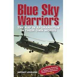 Blue Sky Warriors: The RAF in Afghanistan in Their Own Wo... by Loveless, Antony