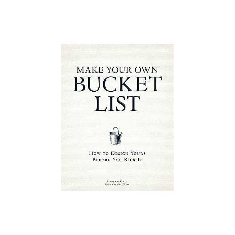 Make Your Own Bucket List: How To Design Yours Before You Kic... by Gall, Andrew