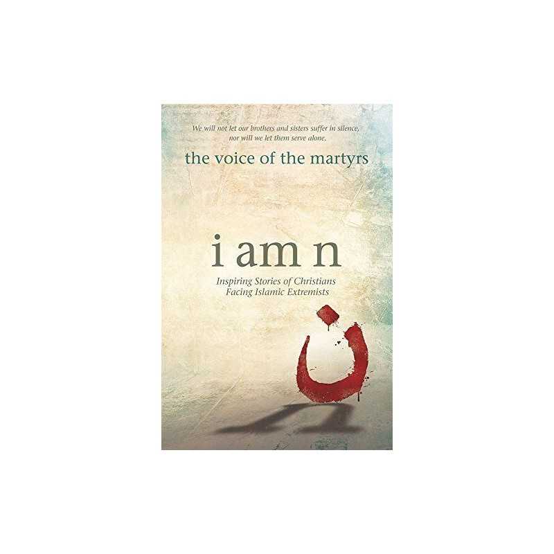 I Am N: Inspiring Stories of Christians Facing Islami... by The Voice of the Mar