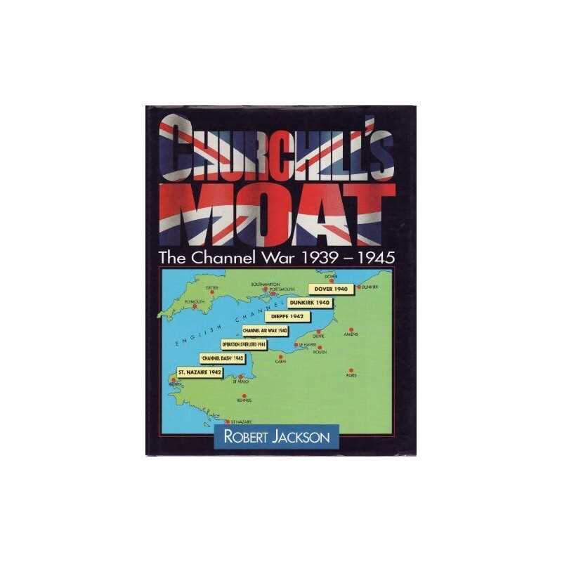 Churchills Moat - The Channel War 1939 - 1945 by Jackson, Robert Hardback Book