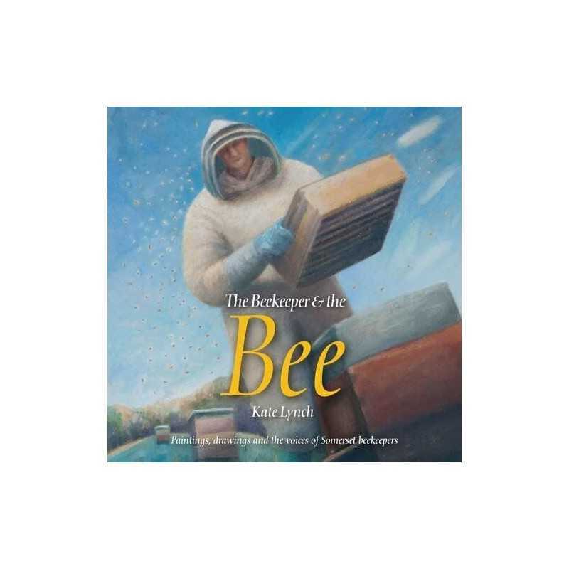 The Beekeeper and the Bee: Paintings, Drawings and the Voices ... by Lynch, Kate