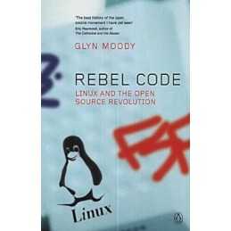 Rebel Code: How Linus Torvalds, Linux And the Open S... by Moody, Glyn Paperback