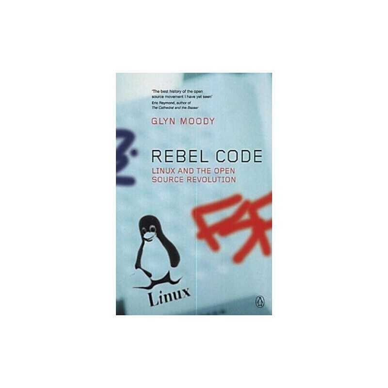 Rebel Code: How Linus Torvalds, Linux And the Open S... by Moody, Glyn Paperback