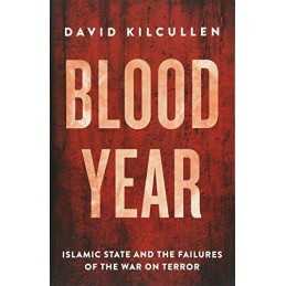 Blood Year: Islamic State and the Failures of the War on T... by David Kilcullen