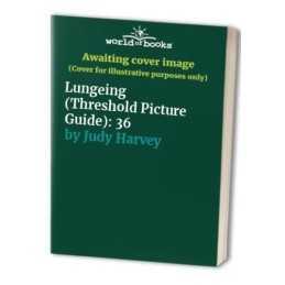 Lungeing (Threshold Picture Guide): 36 by Judy Harvey Paperback Book