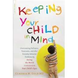 Keeping Your Child in Mind: Overcom..., Gold, Claudia M
