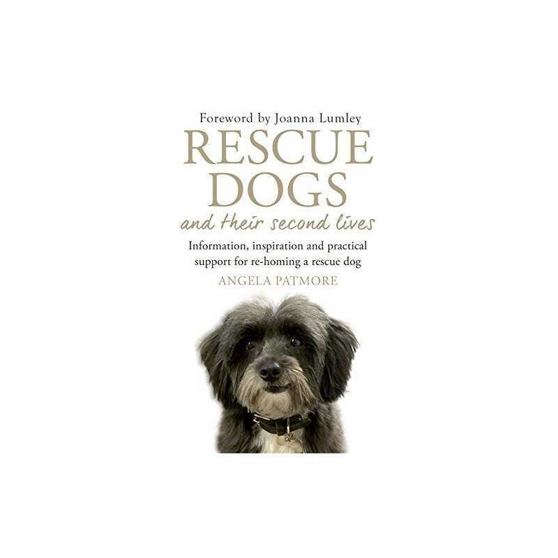 Rescue Dogs and Their Second Lives: Information, Inspirati... by Patmore, Angela