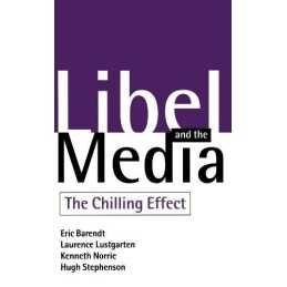 Libel And The Media: The Chilling Effect, Barendt, Eric