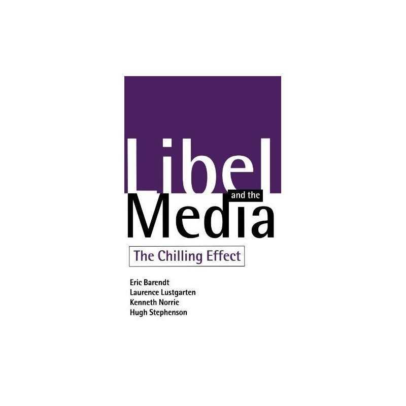 Libel And The Media: The Chilling Effect, Barendt, Eric