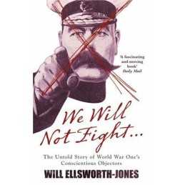 We Will Not Fight...: The Untold Story of W... by Will Ellsworth-Jones Paperback