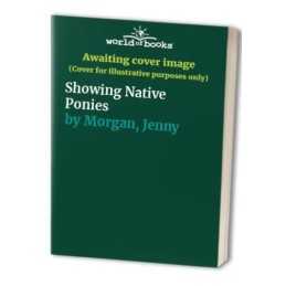Showing Native Ponies by Morgan, Jenny Hardback Book