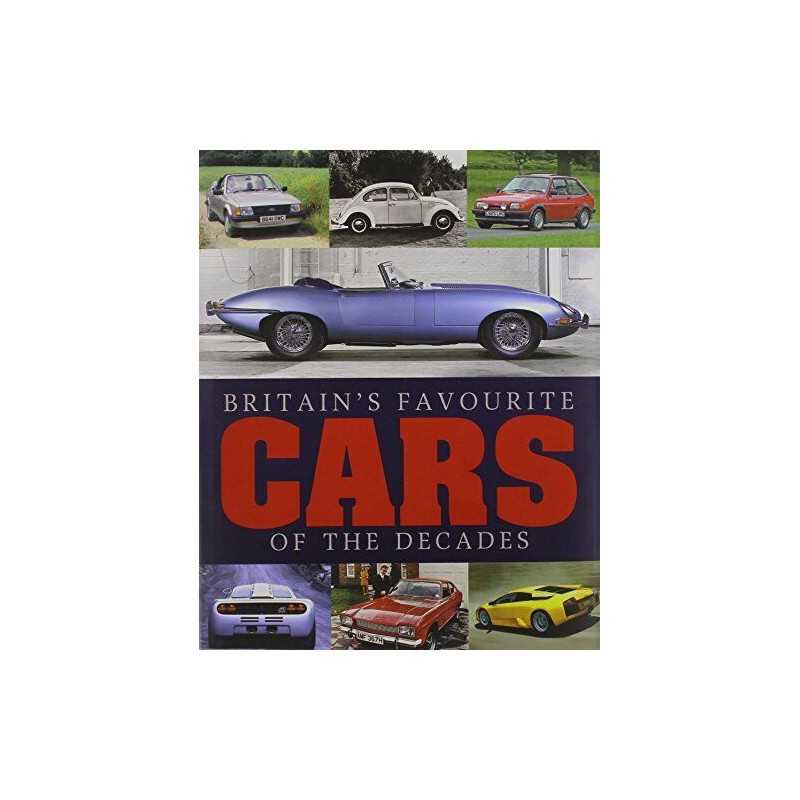 Britains Favourite Cars of the Decades: All-Time Favourites from Every Dec Book