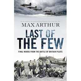 Last of the Few: The Battle of Britain in the Words o... by Arthur, Max Hardback