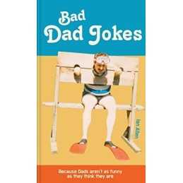 Bad Dad Jokes: Because Dads arent as funny as they think they are by Ian Allen
