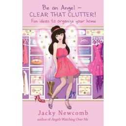 Be An Angel - Clear That Clutter: Fun Ideas to Organize Your... by Jacky Newcomb