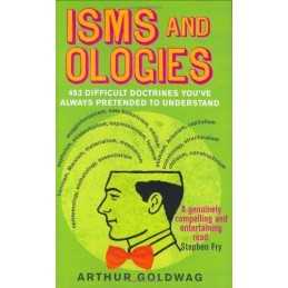 Isms and Ologies: 453 Difficult Doctrines Youve A... by Goldwag Arthur Hardback