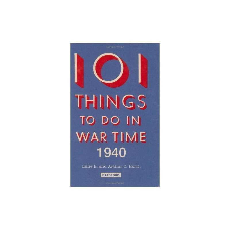 101 Things to Do in Wartime, 1940 by Lille, B. Hardback Book