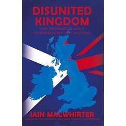 Disunited Kingdom: How Westminster Won A Referendum But Lo... by Iain Macwhirter